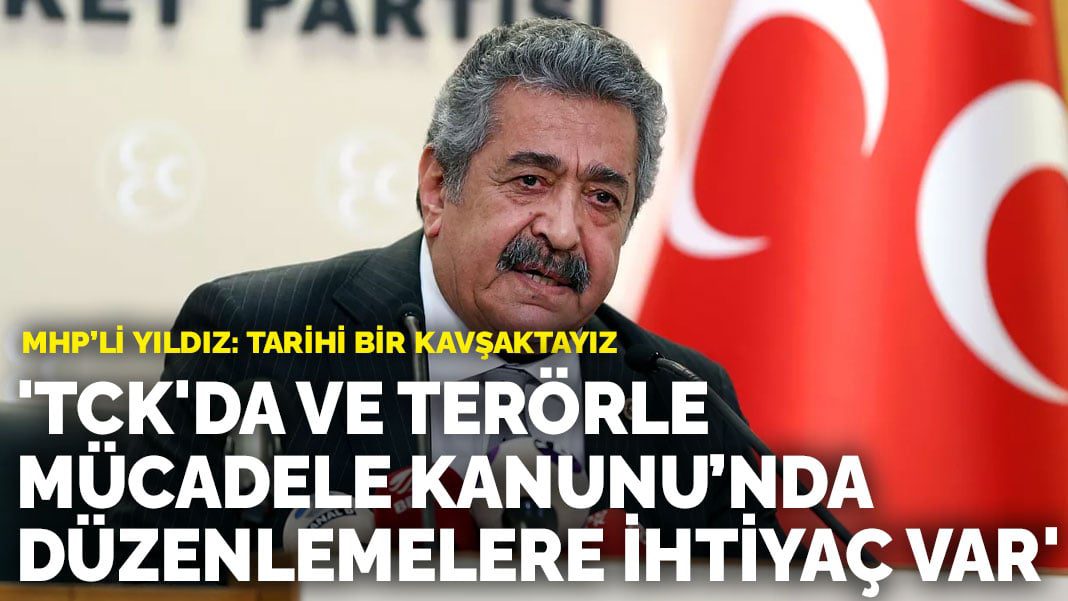 MHP’li Yıldız: TCK’da ve Terörle Mücadele Kanunu’nda düzenlemelere ihtiyaç var