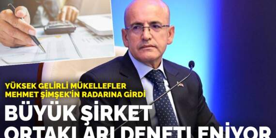 Yüksek gelirli mükellefler Mehmet Şimşek’in radarına girdi: Büyük şirket ortakları denetleniyor