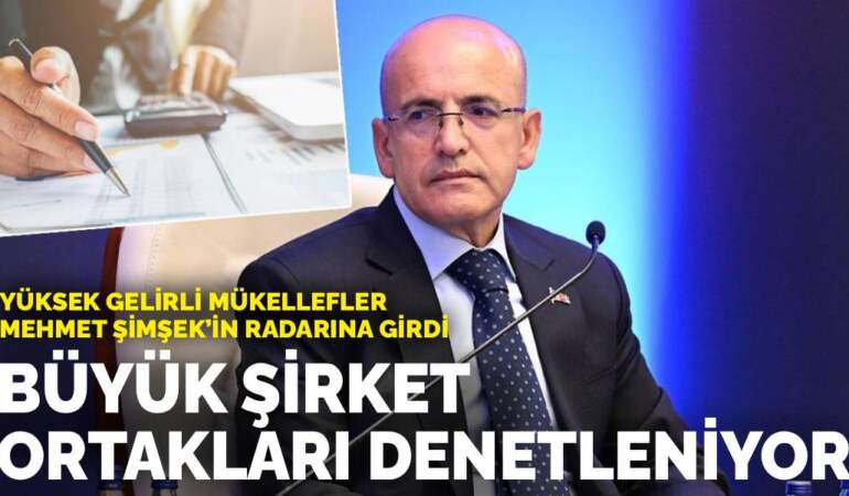 Yüksek gelirli mükellefler Mehmet Şimşek’in radarına girdi: Büyük şirket ortakları denetleniyor