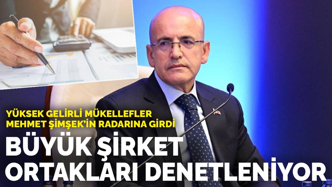 Yüksek gelirli mükellefler Mehmet Şimşek’in radarına girdi: Büyük şirket ortakları denetleniyor