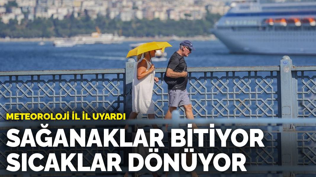 Meteoroloji il il uyardı: Sağanaklar bitiyor, sıcaklar dönüyor