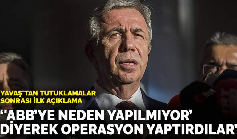 Mansur Yavaş’tan tutuklamalar sonrası ilk açıklama: ‘ABB’ye neden yapılmıyor’ diyerek operasyon yaptırdılar