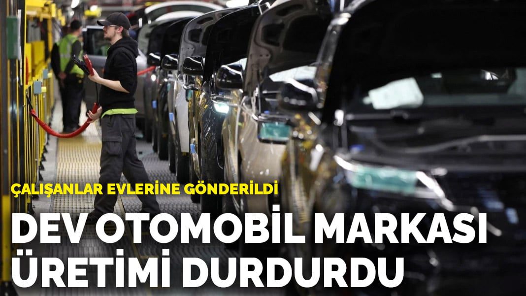 Dev otomobil markası üretimi durdurdu: Çalışanlar evlerine gönderildi