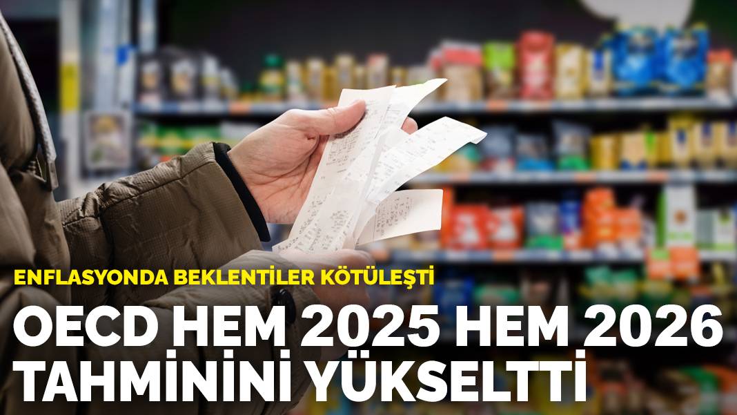 Enflasyonda beklentiler kötüleşti: OECD hem 2025 hem 2026 tahminini yükseltti