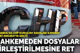 İstanbul’da CHP kurultay davaları tamamlandı, yetki Ankara’ya geçti