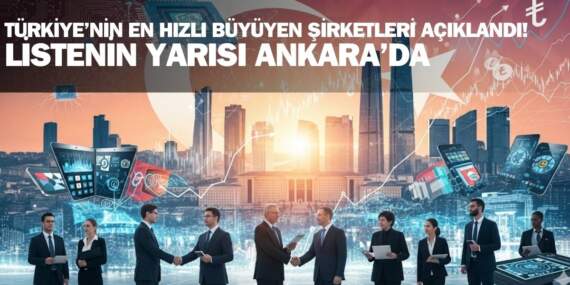 Türkiye’nin en hızlı büyüyen şirketleri açıklandı! Sektöre adeta yön veriyorlar: İlk sıraları dolduran şehir Ankara oldu