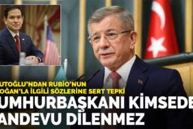 Davutoğlu’ndan Rubio’nun Erdoğan’la ilgili sözlerine sert tepki: Cumhurbaşkanı kimseden randevu dilenmez