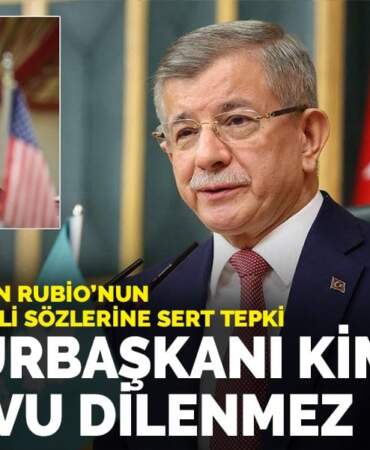 Davutoğlu’ndan Rubio’nun Erdoğan’la ilgili sözlerine sert tepki: Cumhurbaşkanı kimseden randevu dilenmez