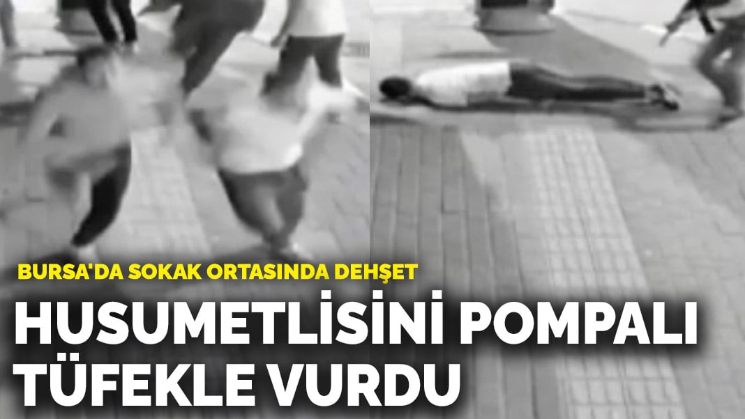 Bursa’da sokak ortasında dehşet! Husumetlisini pompalı tüfekle vurdu