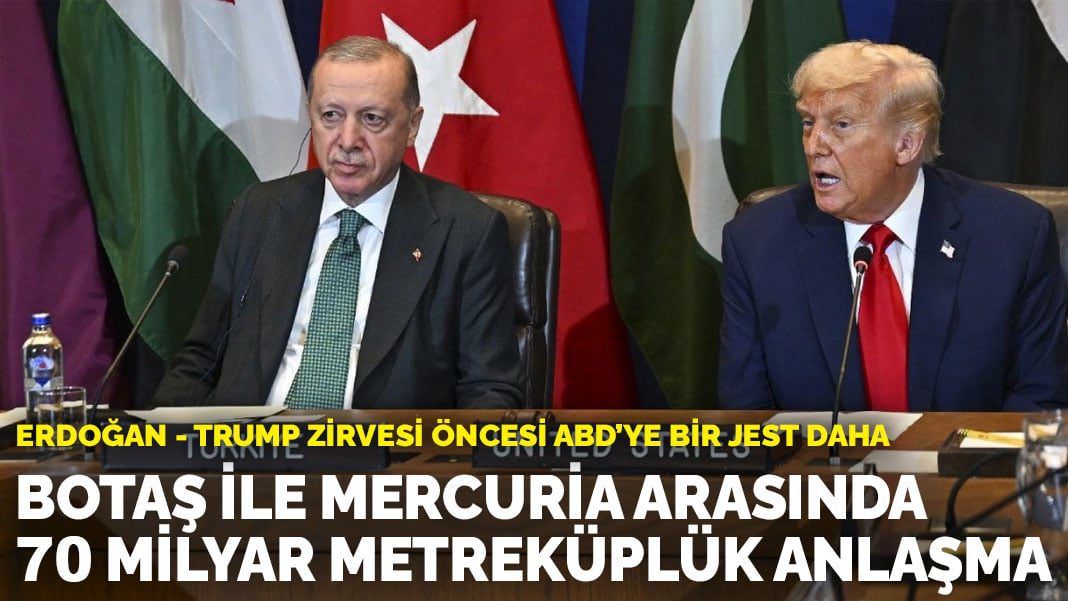 Erdoğan – Trump zirvesi öncesi ABD’ye bir jest daha: BOTAŞ ile Mercuria arasında 70 milyar metreküplük anlaşma