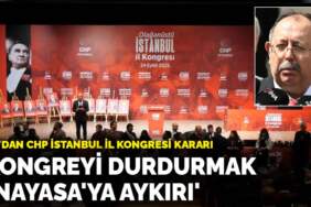 YSK’dan CHP İstanbul İl Kongresi kararı: ‘Kongreyi durdurmak Anayasa’ya aykırı’