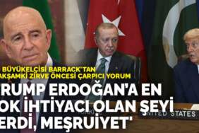 ABD Büyükelçisi Barrack’tan bu akşamki zirve öncesi çarpıcı yorum: Trump Erdoğan’a en çok ihtiyacı olan şeyi verdi, meşruiyet