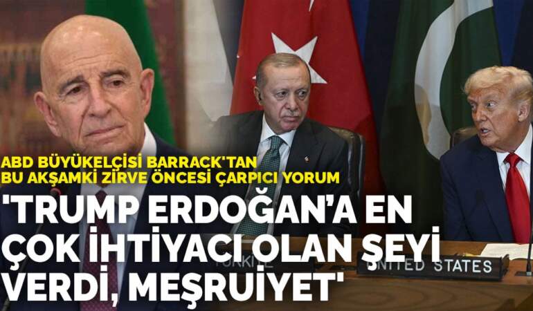 ABD Büyükelçisi Barrack’tan bu akşamki zirve öncesi çarpıcı yorum: Trump Erdoğan’a en çok ihtiyacı olan şeyi verdi, meşruiyet