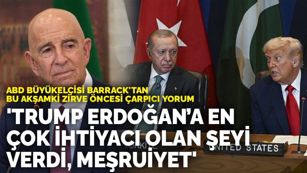 ABD Büyükelçisi Barrack’tan bu akşamki zirve öncesi çarpıcı yorum: Trump Erdoğan’a en çok ihtiyacı olan şeyi verdi, meşruiyet
