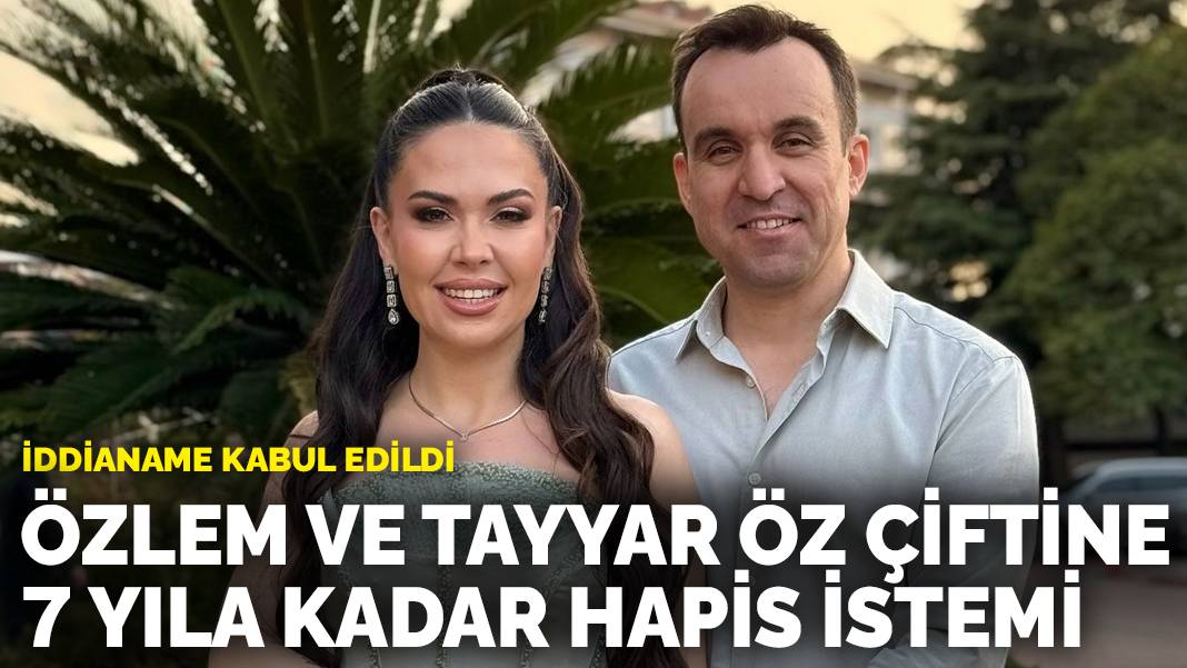 Fenomen Özlem ve Tayyar Öz çiftine 7 yıla kadar hapis istemi: İddianame kabul edildi