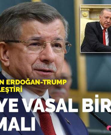 Davutoğlu’ndan Erdoğan–Trump görüşmesine eleştiri: Türkiye vasal bir ülke olmamalı