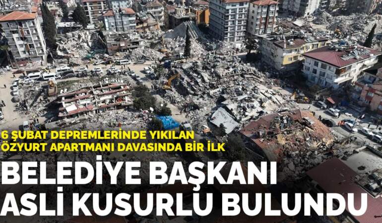 6 Şubat depremlerinde yıkılan Özyurt Apartmanı davasında bir ilk: Belediye başkanı asli kusurlu bulundu