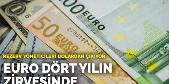 Rezerv yöneticileri dolardan çıkıyor: Euro dört yılın zirvesinde