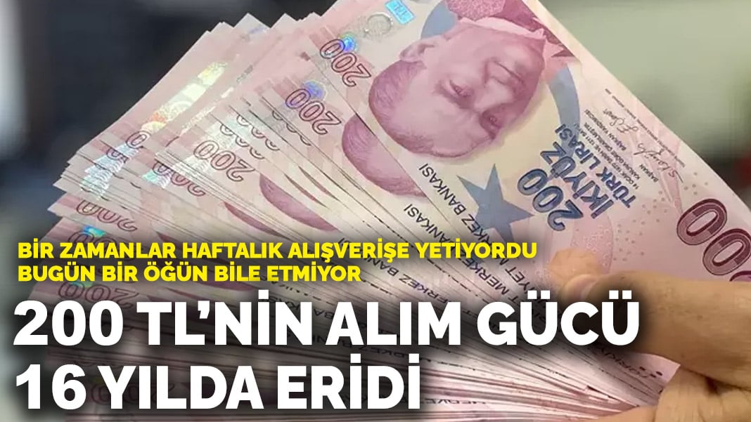 Bir zamanlar haftalık alışverişe yetiyordu, bugün bir öğün bile etmiyor: 200 TL’nin alım gücü 16 yılda eridi