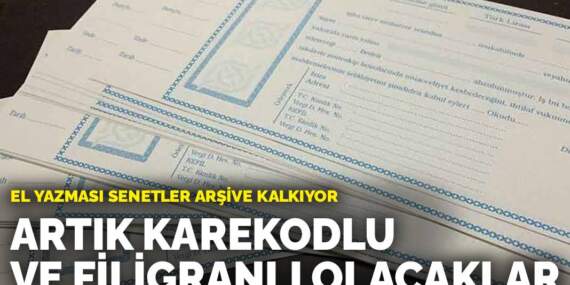 El yazması senetler arşive kalkıyor: Artık karekodlu ve filigranlı olacaklar