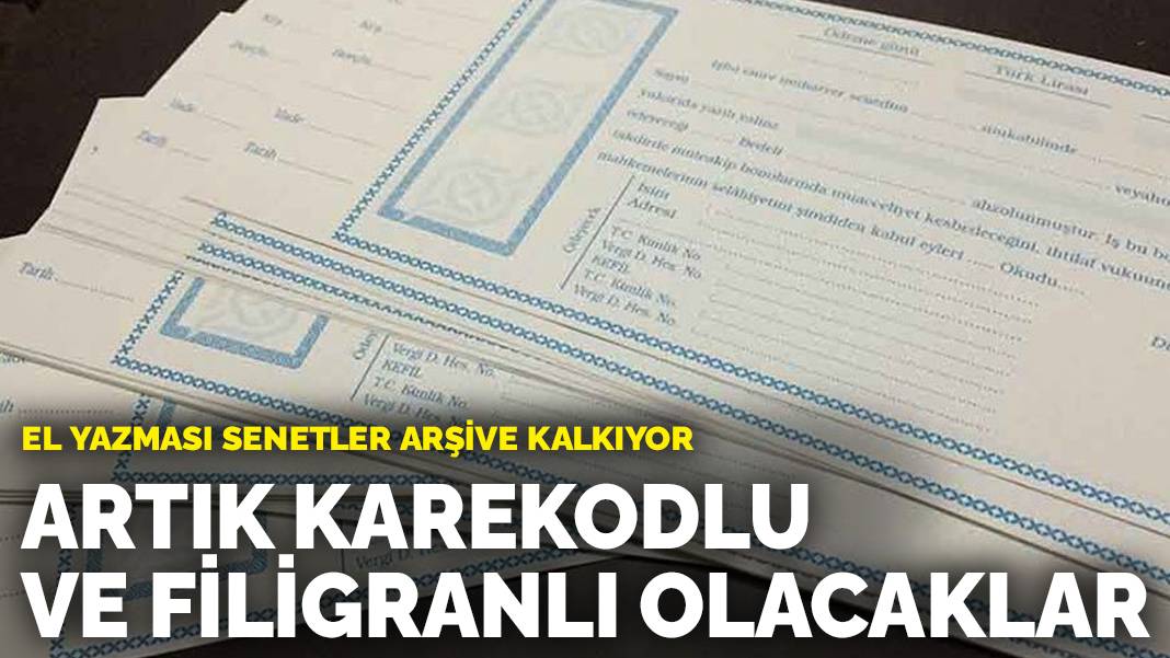 El yazması senetler arşive kalkıyor: Artık karekodlu ve filigranlı olacaklar