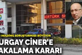 Son dakika! Can Holding soruşturması büyüyor: Turgay Ciner’e yakalama kararı
