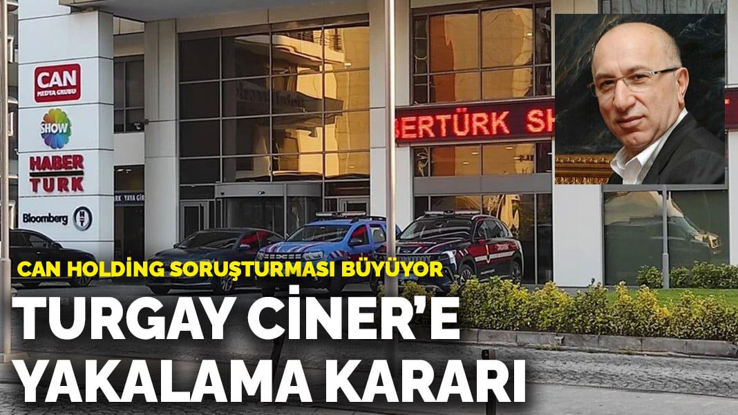 Son dakika! Can Holding soruşturması büyüyor: Turgay Ciner’e yakalama kararı