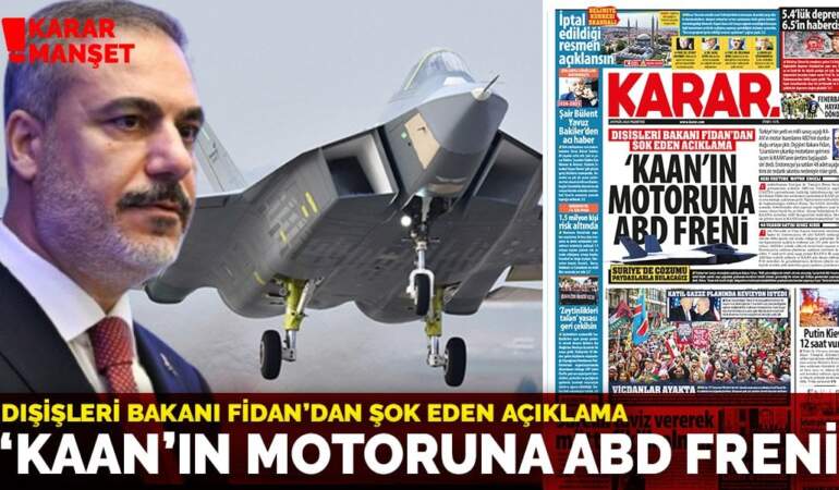 ‘Kaan’ın Motoruna ABD freni: Dışişleri Bakanı Fidan’dan şok eden açıklama
