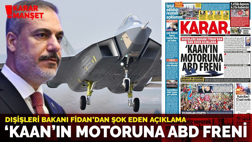 ‘Kaan’ın Motoruna ABD freni: Dışişleri Bakanı Fidan’dan şok eden açıklama