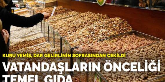 Kuru yemiş, dar gelirlinin sofrasından çekildi: Vatandaşların önceliği temel gıda