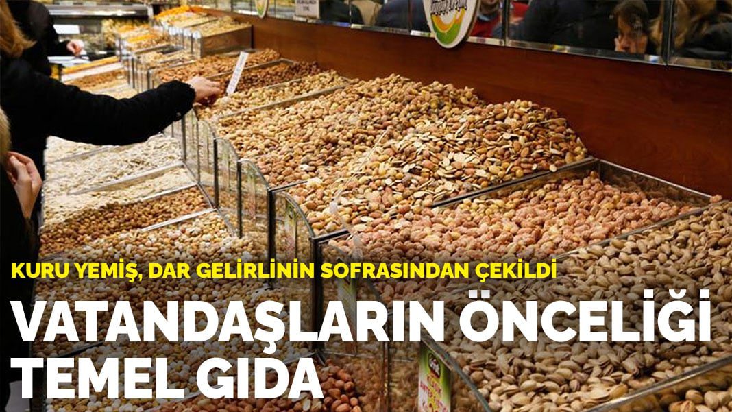 Kuru yemiş, dar gelirlinin sofrasından çekildi: Vatandaşların önceliği temel gıda