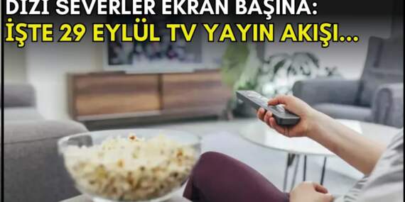 Dizi severler için son saatler! Akşam ne izleyeceğinizi düşünüyorsanız bu listeye göz atın: İşte 29 Eylül TV yayın akışı