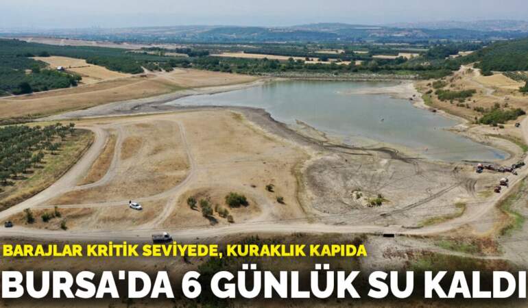 Barajlar kritik seviyede, kuraklık kapıda! Bursa’da sadece 6 günlük su kaldı
