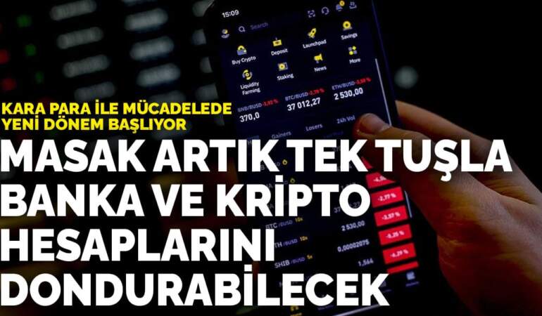 Kara para ile mücadelede yeni dönem başlıyor: MASAK artık tek tuşla banka ve kripto hesaplarını dondurabilecek