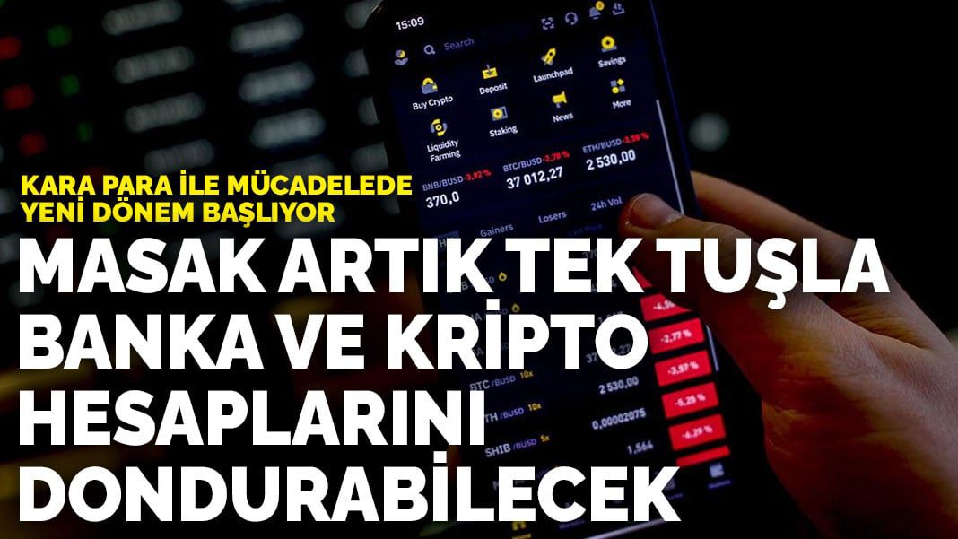 Kara para ile mücadelede yeni dönem başlıyor: MASAK artık tek tuşla banka ve kripto hesaplarını dondurabilecek