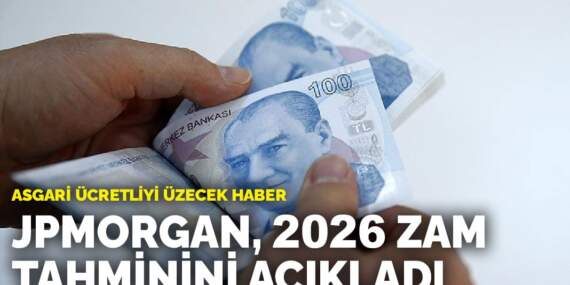 Asgari ücretliyi üzecek haber! JPMorgan, 2026 zam tahminini açıkladı
