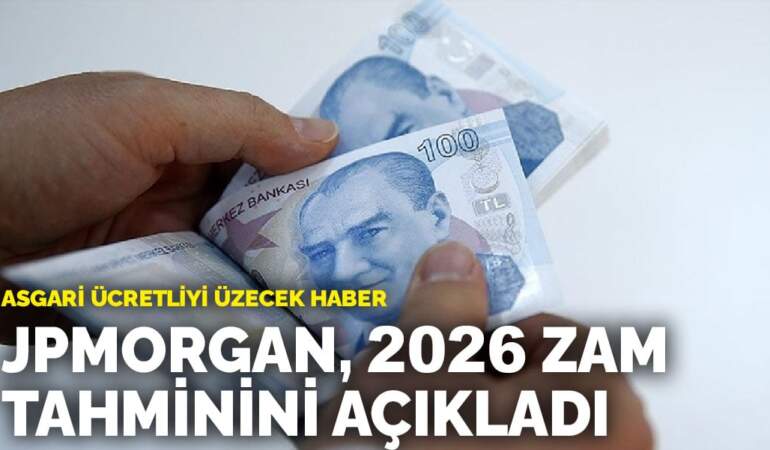 Asgari ücretliyi üzecek haber! JPMorgan, 2026 zam tahminini açıkladı