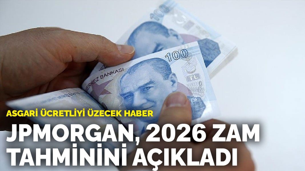 Asgari ücretliyi üzecek haber! JPMorgan, 2026 zam tahminini açıkladı