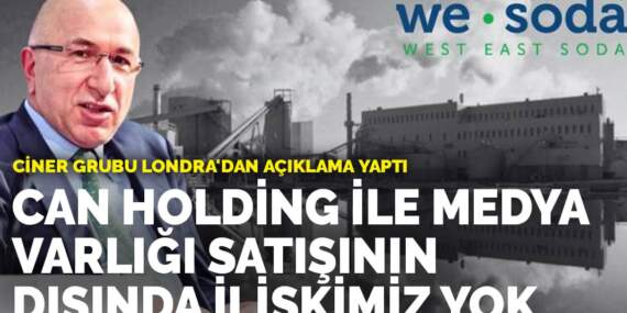 Ciner Grubu Londra’dan açıklama yaptı: Can Holding ile medya varlığı satışının dışında ilişkimiz yok