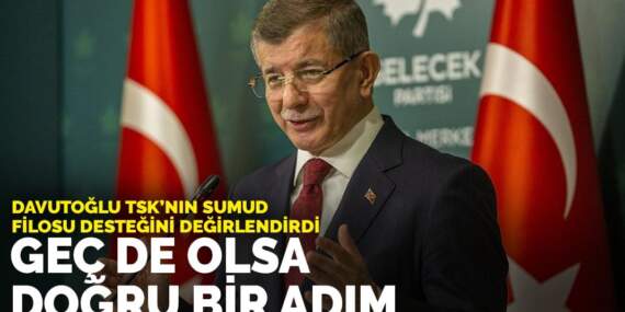 Davutoğlu TSK’nın Sumud Filosu desteğini değirlendirdi: Geç de olsa doğru bir adım