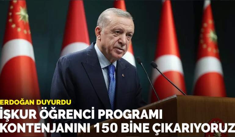 Erdoğan: İŞKUR öğrenci programı kontenjanını 150 bine çıkarıyoruz