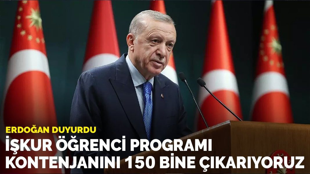 Erdoğan: İŞKUR öğrenci programı kontenjanını 150 bine çıkarıyoruz
