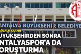 Antalya Büyükşehir Belediyesi soruşturmasında Antalyaspor’a arama: 20 gözaltı kararı
