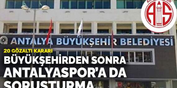 Antalya Büyükşehir Belediyesi soruşturmasında Antalyaspor’a arama: 20 gözaltı kararı