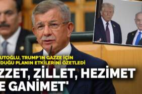 Davutoğlu, Trump’ın Gazze için sunduğu planın etkilerini dört ana kavramla özetledi: İzzet, Zillet, Hezimet ve Ganimet