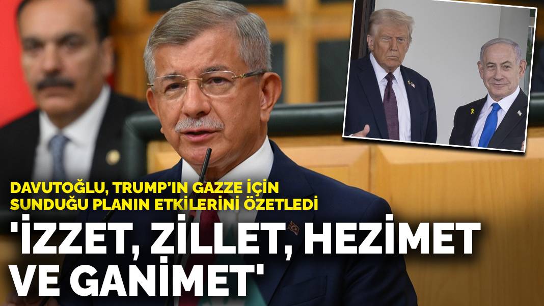 Davutoğlu, Trump’ın Gazze için sunduğu planın etkilerini dört ana kavramla özetledi: İzzet, Zillet, Hezimet ve Ganimet