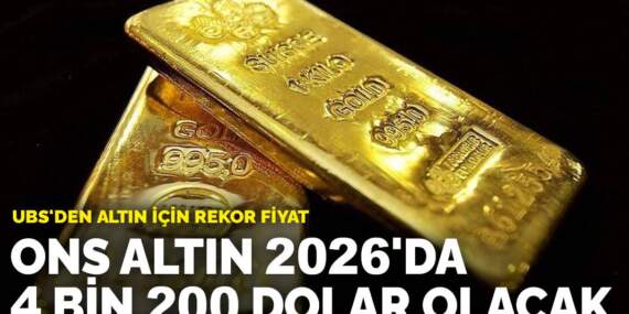 Altın 2026’da 4 bin 200 dolar olacak: UBS’den altın için rekor fiyat