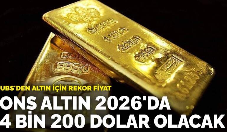 Altın 2026’da 4 bin 200 dolar olacak: UBS’den altın için rekor fiyat