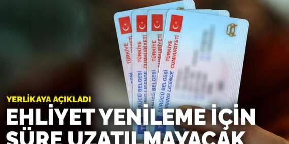 Yerlikaya açıkladı: Ehliyet yenileme için süre uzatılmayacak