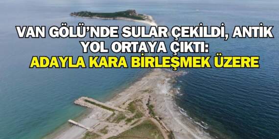 Kuraklık derin tarihi ortaya çıkardı! Van Gölü’nde su seviyesi düştü, antik yol ortaya çıktı